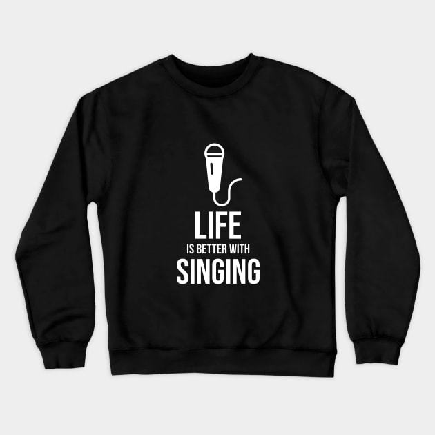 Life is better with singing Crewneck Sweatshirt by Fitnessfreak